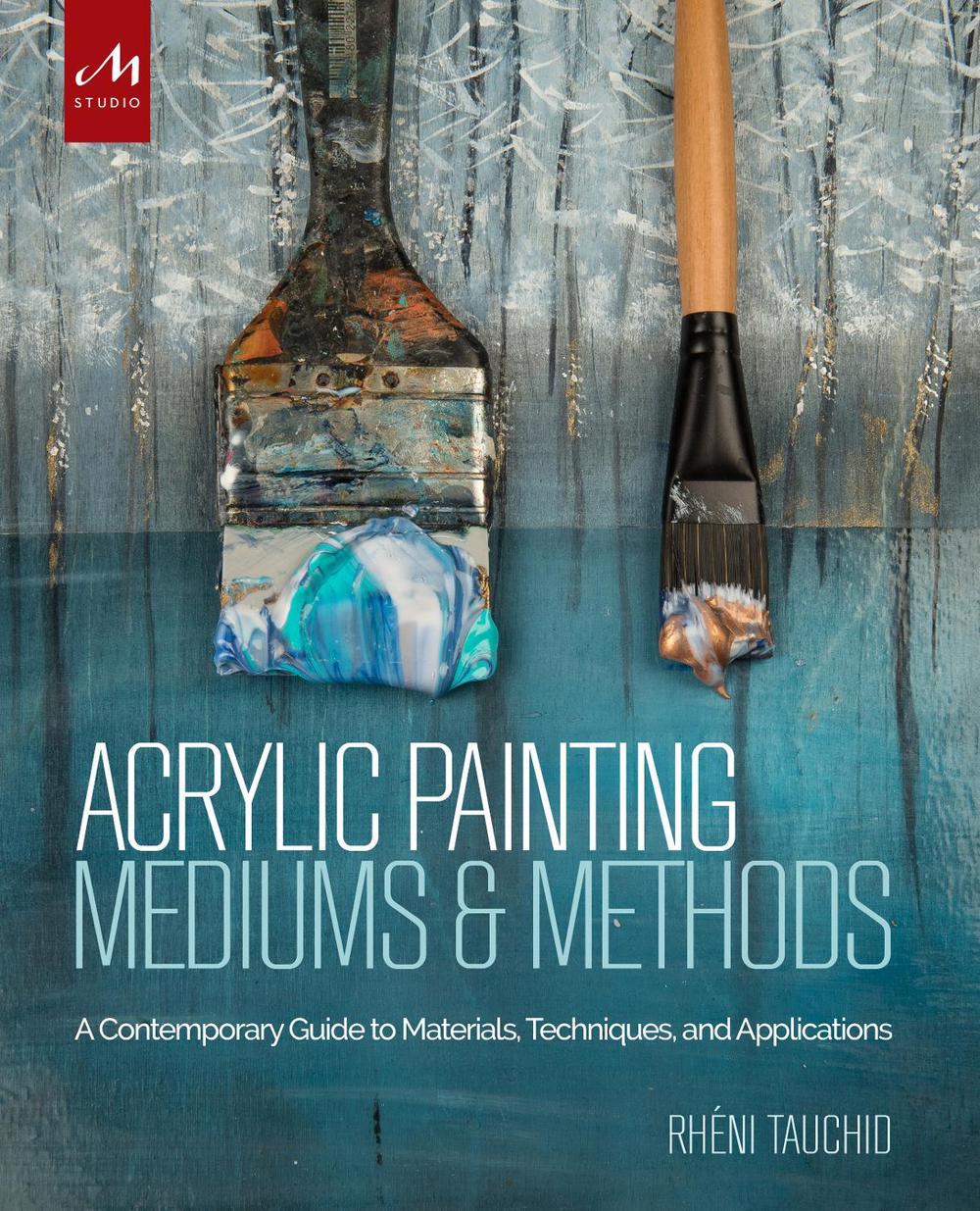 Acrylic Painting Mediums and Methods by Rheni Tauchid - ISBN: 9781580934930