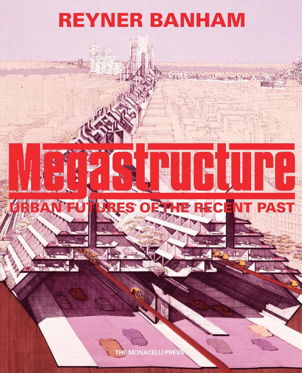 Megastructure by Reyner Banham - ISBN: 9781580935401