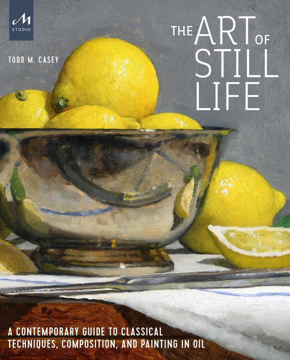 The Art of Still Life by Todd M. Casey - ISBN: 9781580935487
