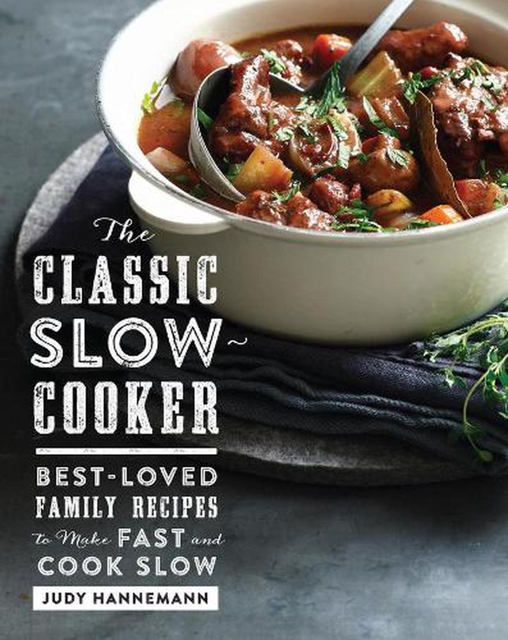 The Classic Slow Cooker BestLoved Family Recipes to Make Fast and