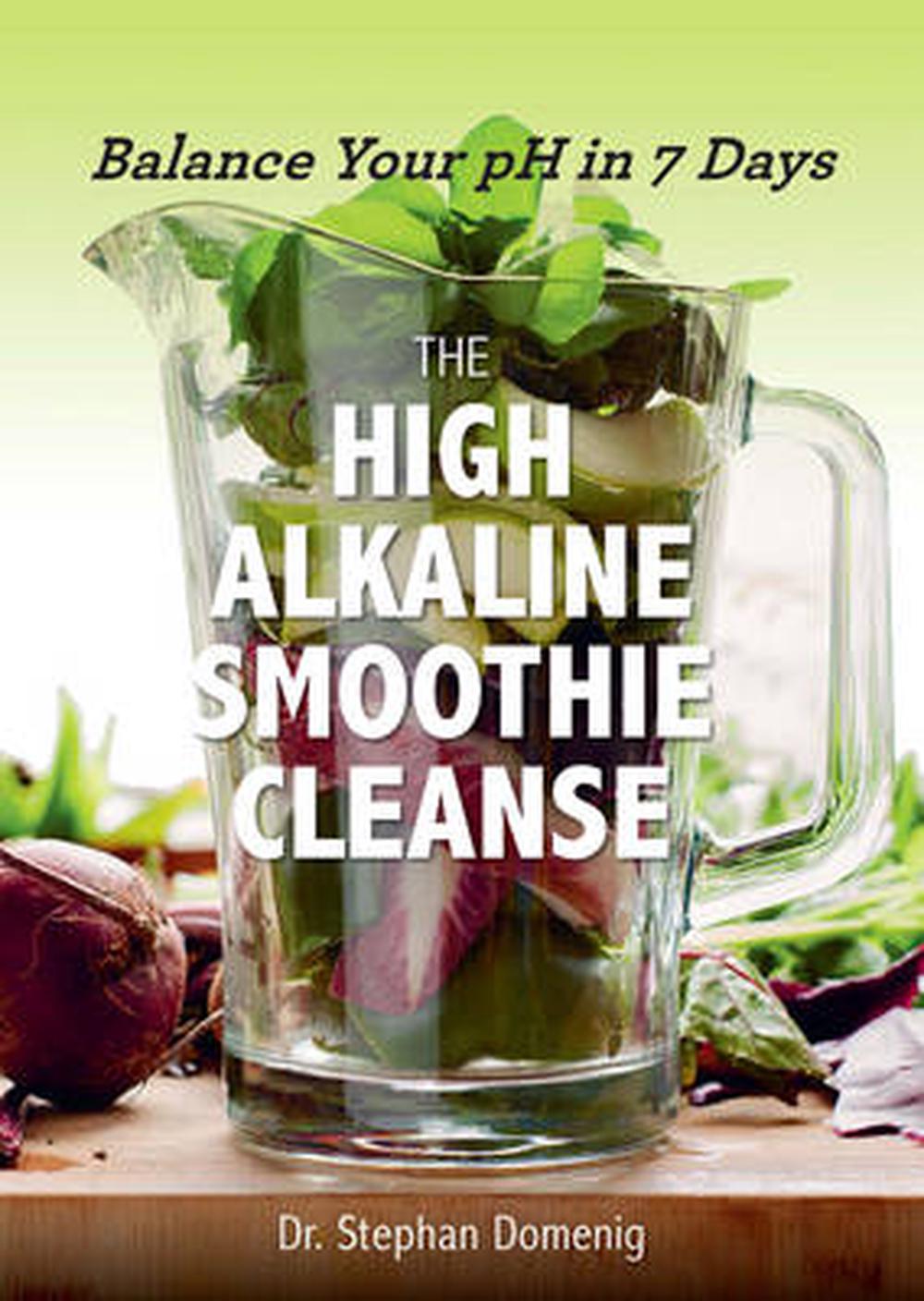 The High Alkaline Smoothie Cleanse: Balance Your pH in 7 Days, 9781581574005