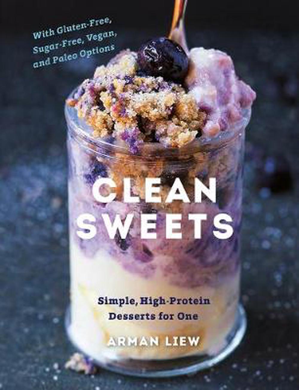 Clean Sweets Simple, HighProtein Desserts for One by Arman Liew