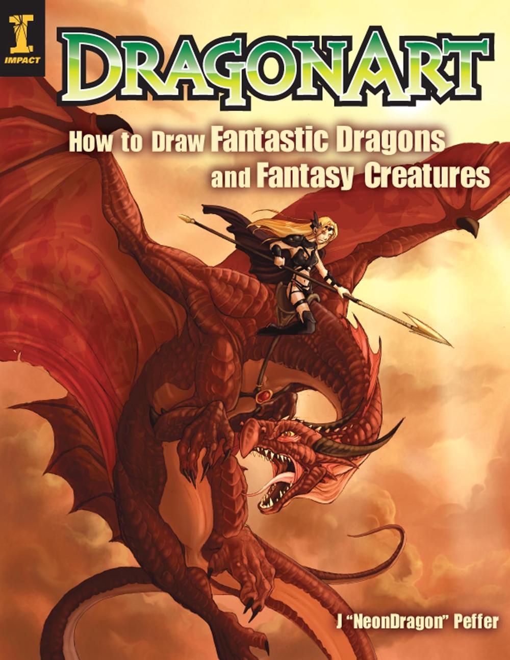 DragonArt: How to Draw Fantastic Dragons and Fantasy Creatures, 9781581806571