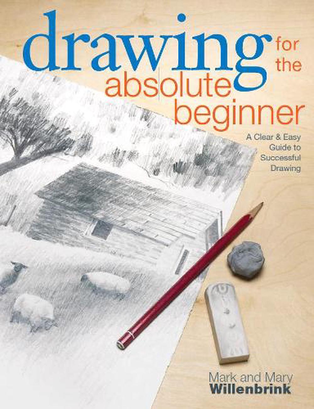 Drawing for the Absolute Beginner by Mark Willenbrink - ISBN: 9781581807899