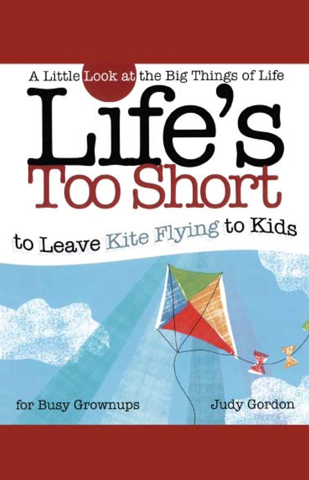 Life's too Short to Leave Kite Flying to Kids by Judy Gordon - ISBN: 9781582294216
