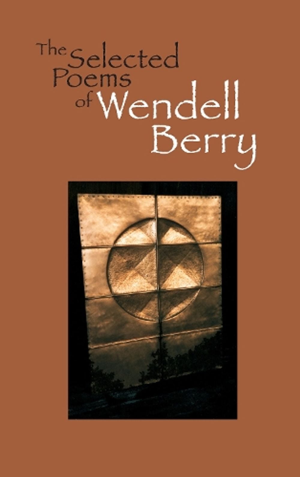 The Selected Poems of Wendell Berry by Wendell Berry - ISBN: 9781582430379