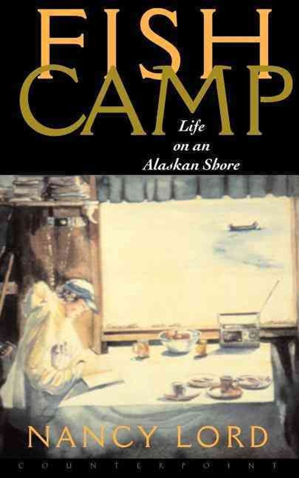 Fishcamp Life on an Alaskan Shore by Nancy Lord - ISBN: 9781582430706