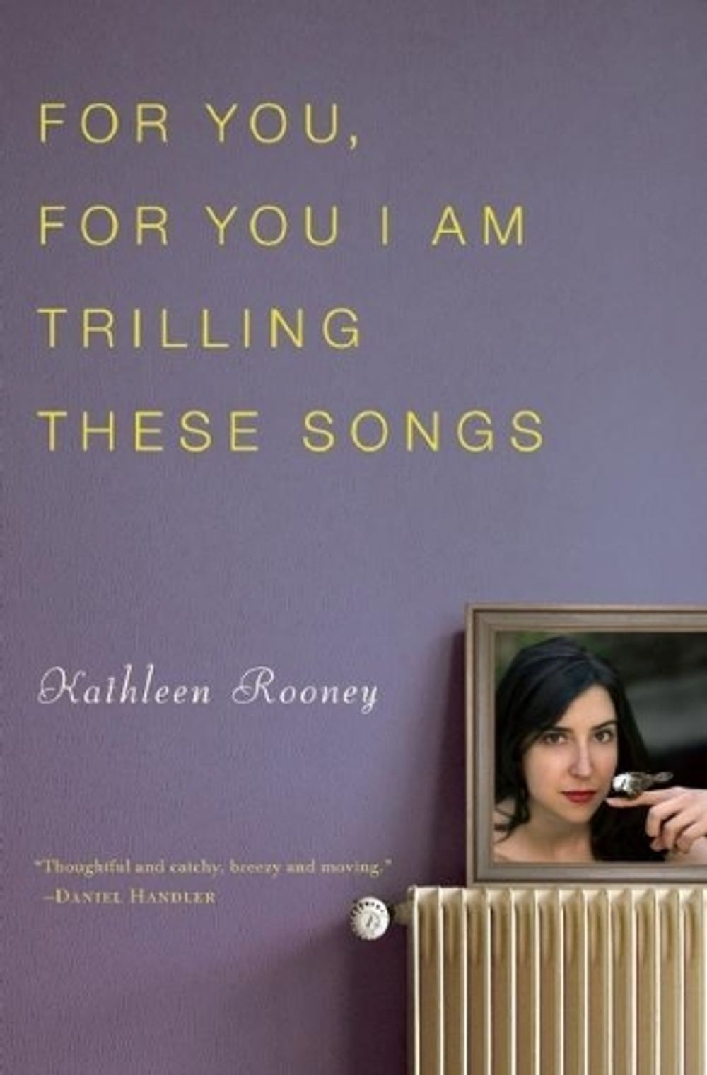 For You, For You I Am Trilling These Songs by Kathleen Rooney - ISBN: 9781582435459