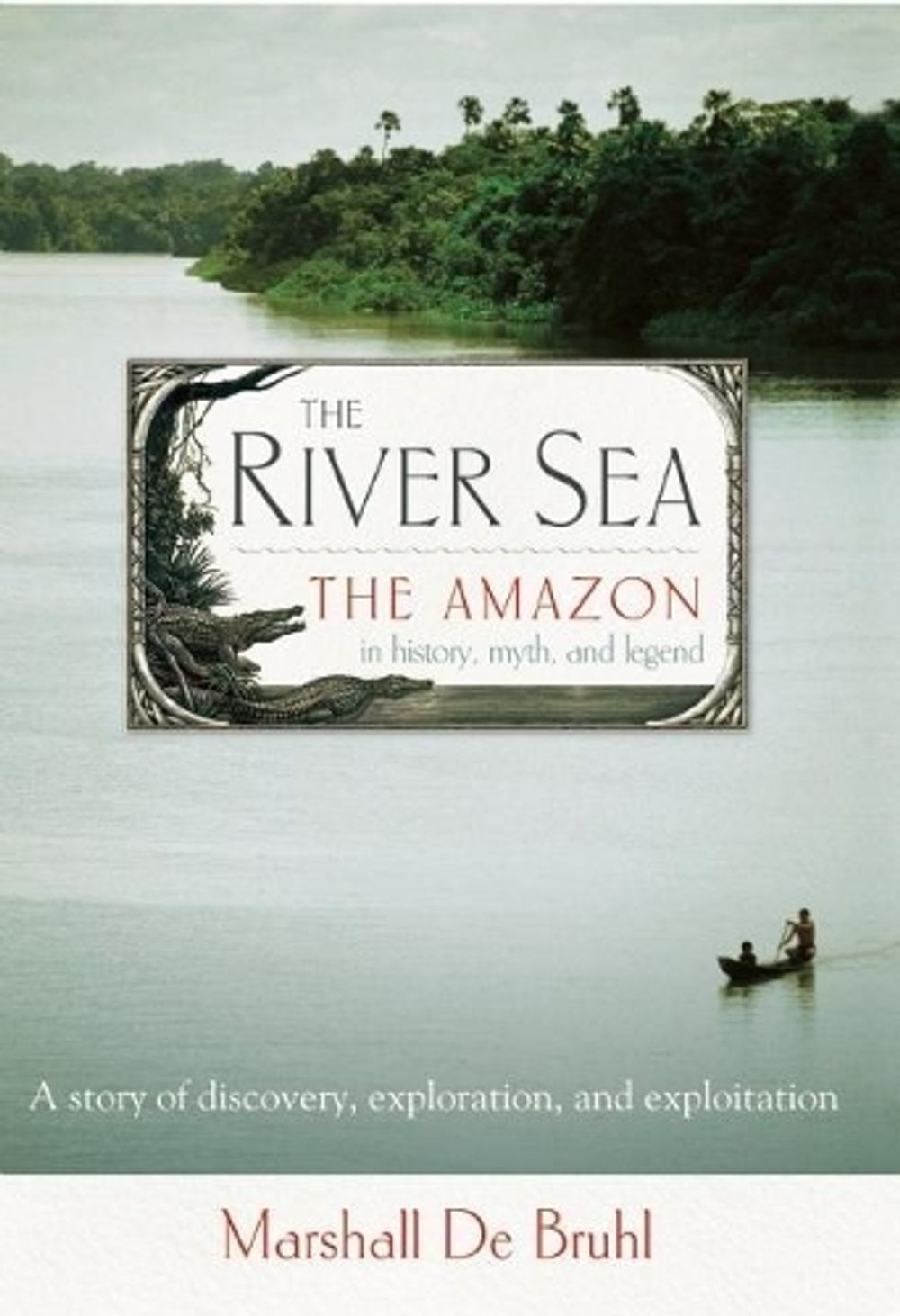 The River Sea by Marshall De Bruhl - ISBN: 9781582437682