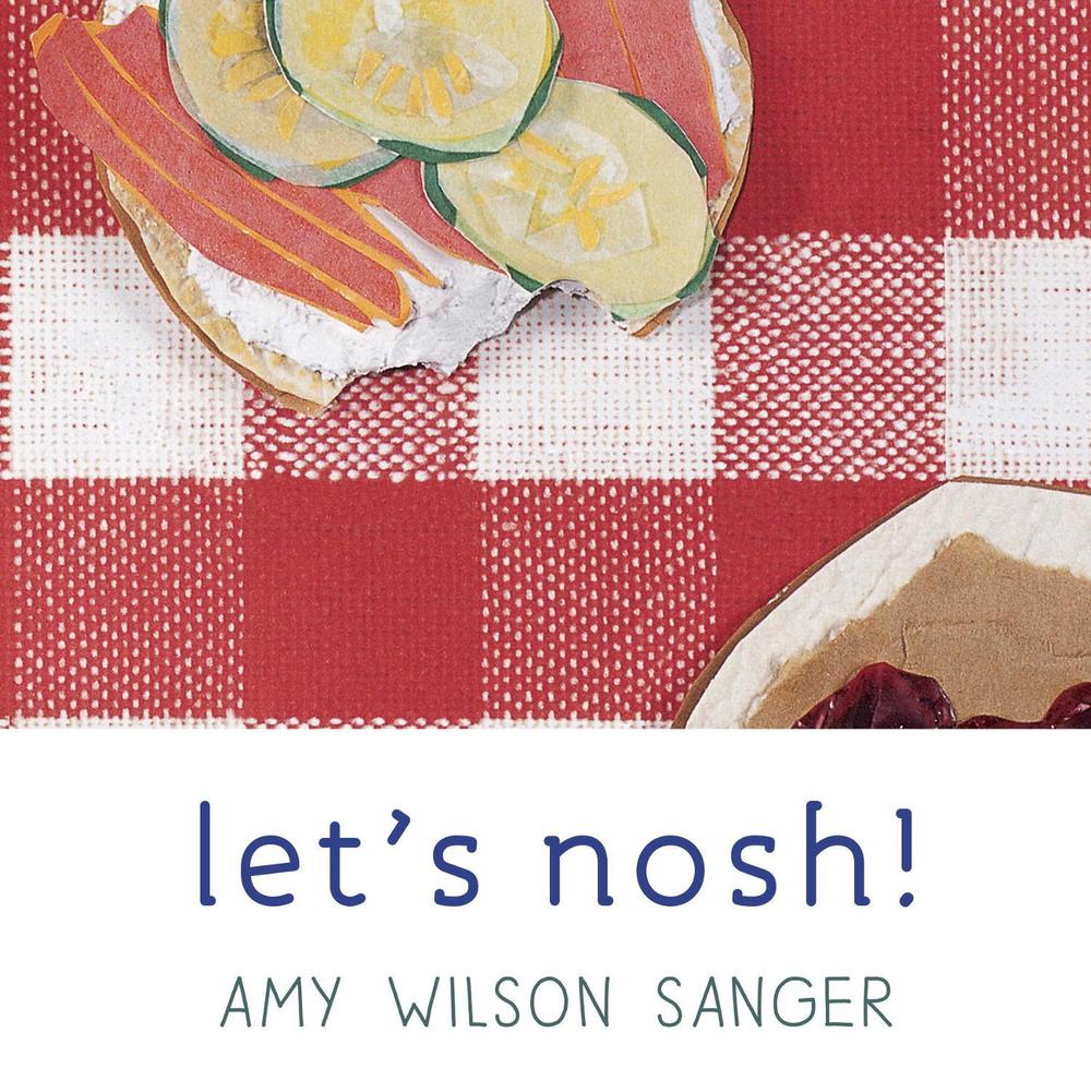 Let's Nosh! by Amy Wilson Sanger - ISBN: 9781582460819