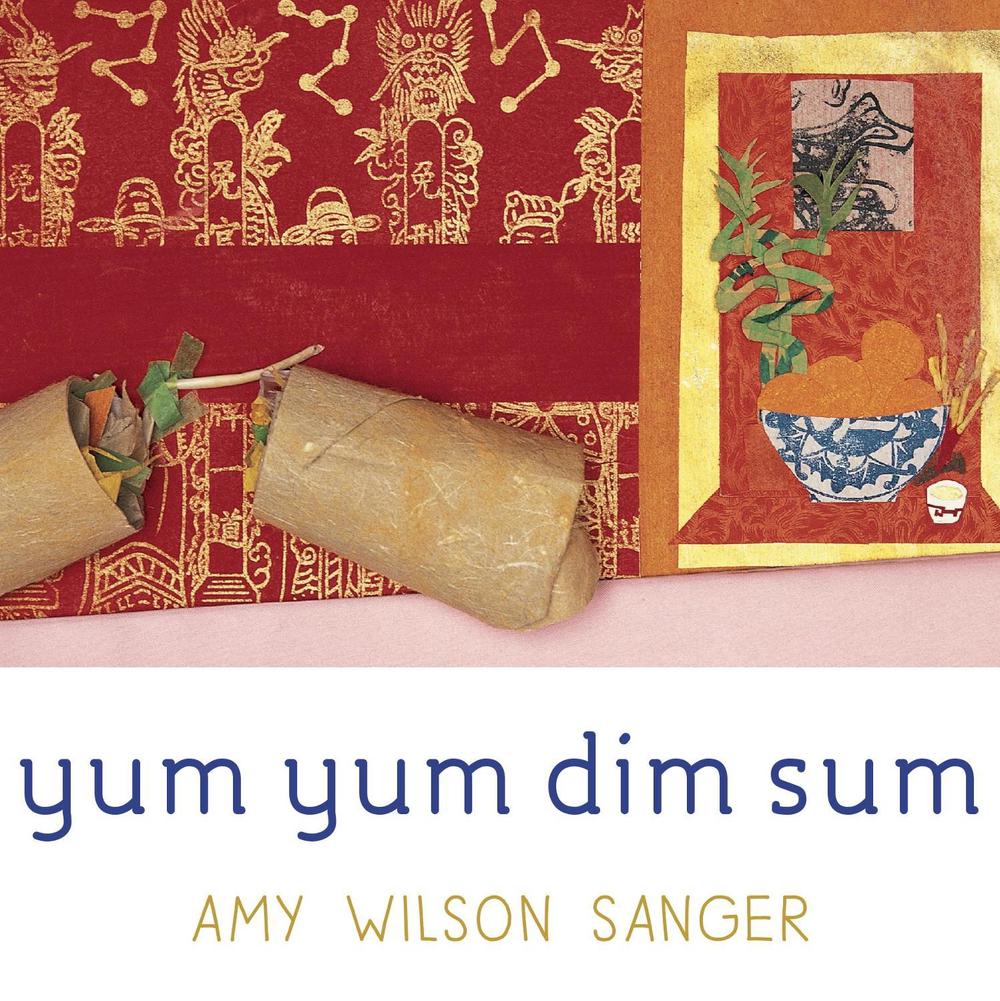 Yum Yum Dim Sum by Amy Wilson Sanger - ISBN: 9781582461083