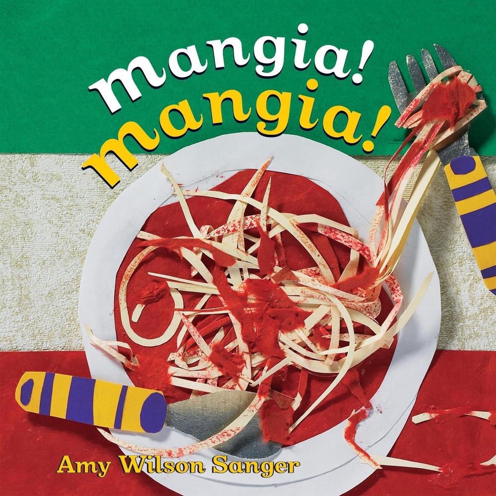 Mangia! Mangia! by Amy Wilson Sanger - ISBN: 9781582461441