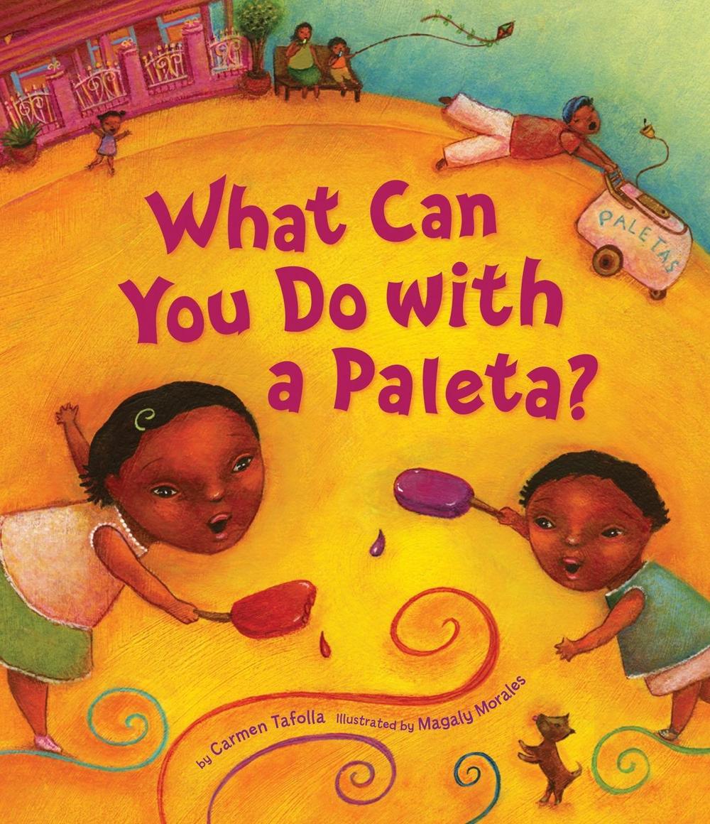 What Can You Do with a Paleta? by Carmen Tafolla - ISBN: 9781582462219