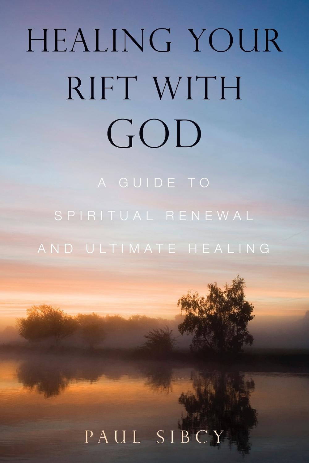 Healing Your Rift with God by Paul Sibcy - ISBN: 9781582700045