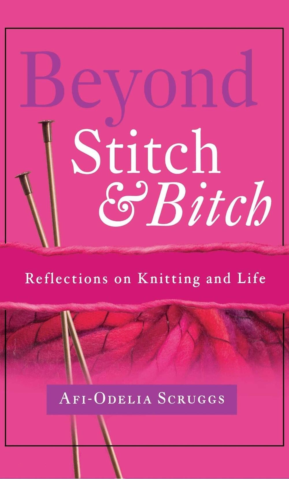 Beyond Stitch And Bitch by Afi-Odelia Scruggs - ISBN: 9781582701035