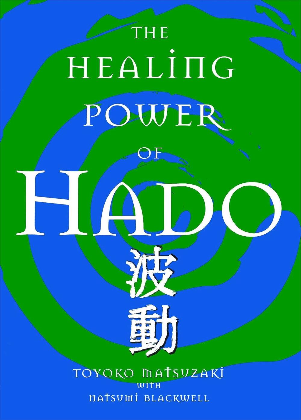 The Healing Power Of Hado by Toyoko Matsuzaki - ISBN: 9781582701240