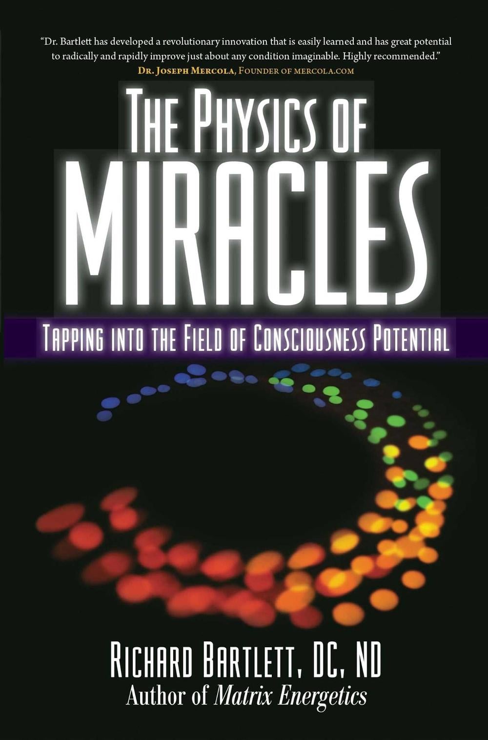 The Physics of Miracles: Tapping in to the Field of Consciousness Potential by Richard Bartlett - ISBN: 9781582702490