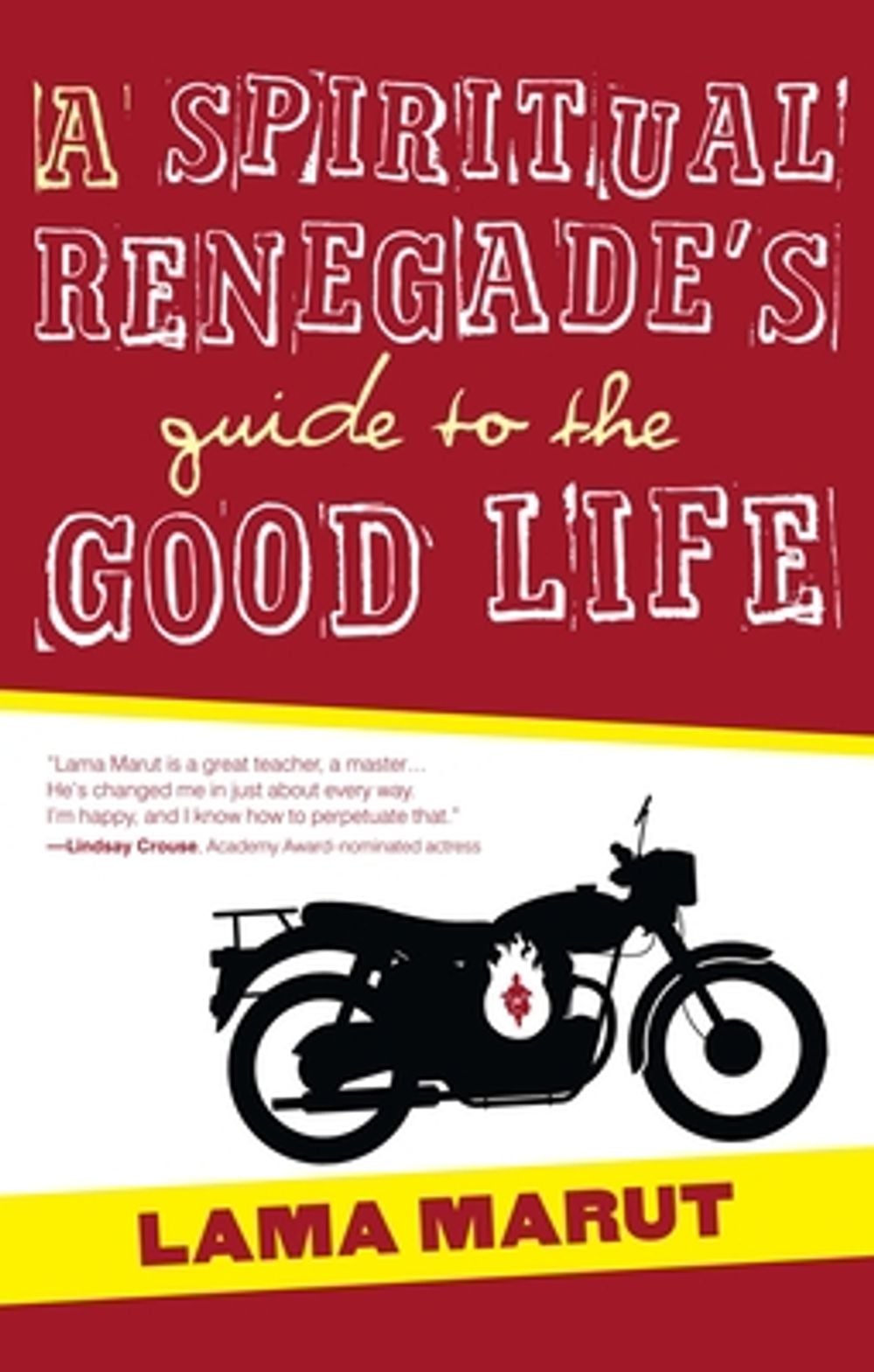 A Spiritual Renegade's Guide to the Good Life by Lama Marut - ISBN: 9781582703732