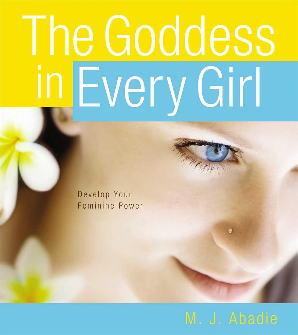 The Goddess in Every Girl by M.J. Abadie - ISBN: 9781582704272