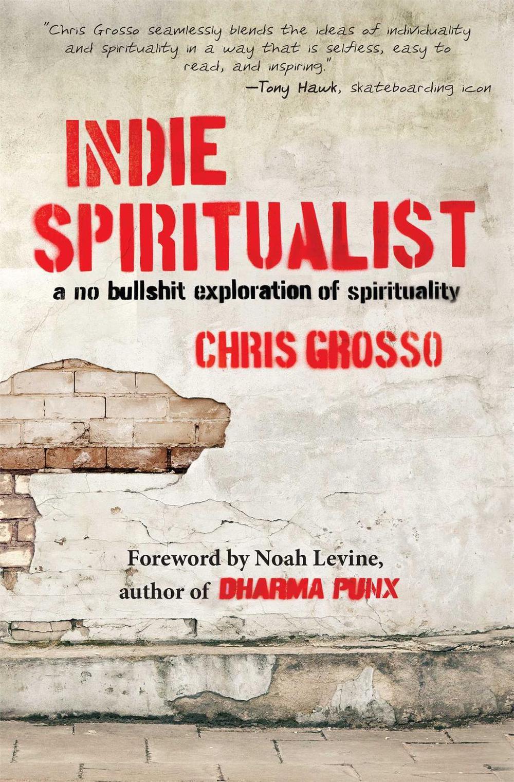 Indie Spiritualist: A No Bullshit Exploration of Spirituality by Chris Grosso - ISBN: 9781582704623