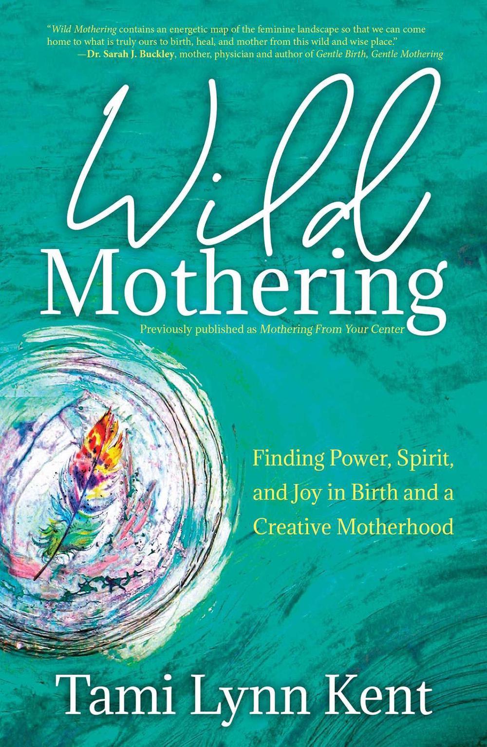 Wild Mothering by Tami Lynn Kent - ISBN: 9781582709246