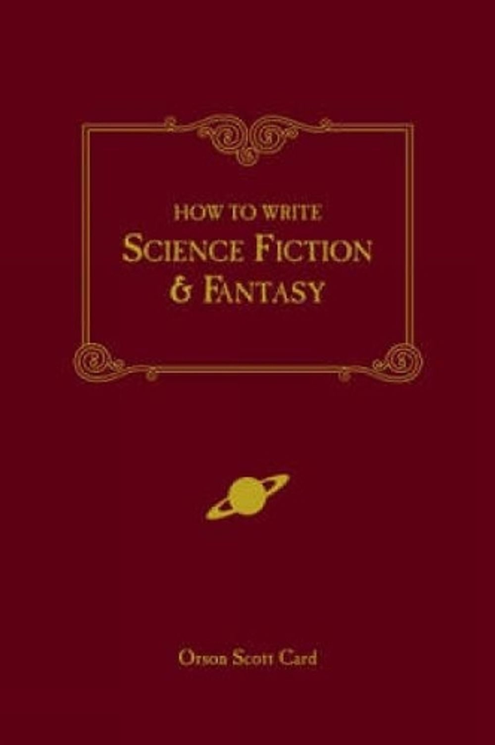 How to Write Science Fiction and Fantasy by Orson Scott Card - ISBN: 9781582971032