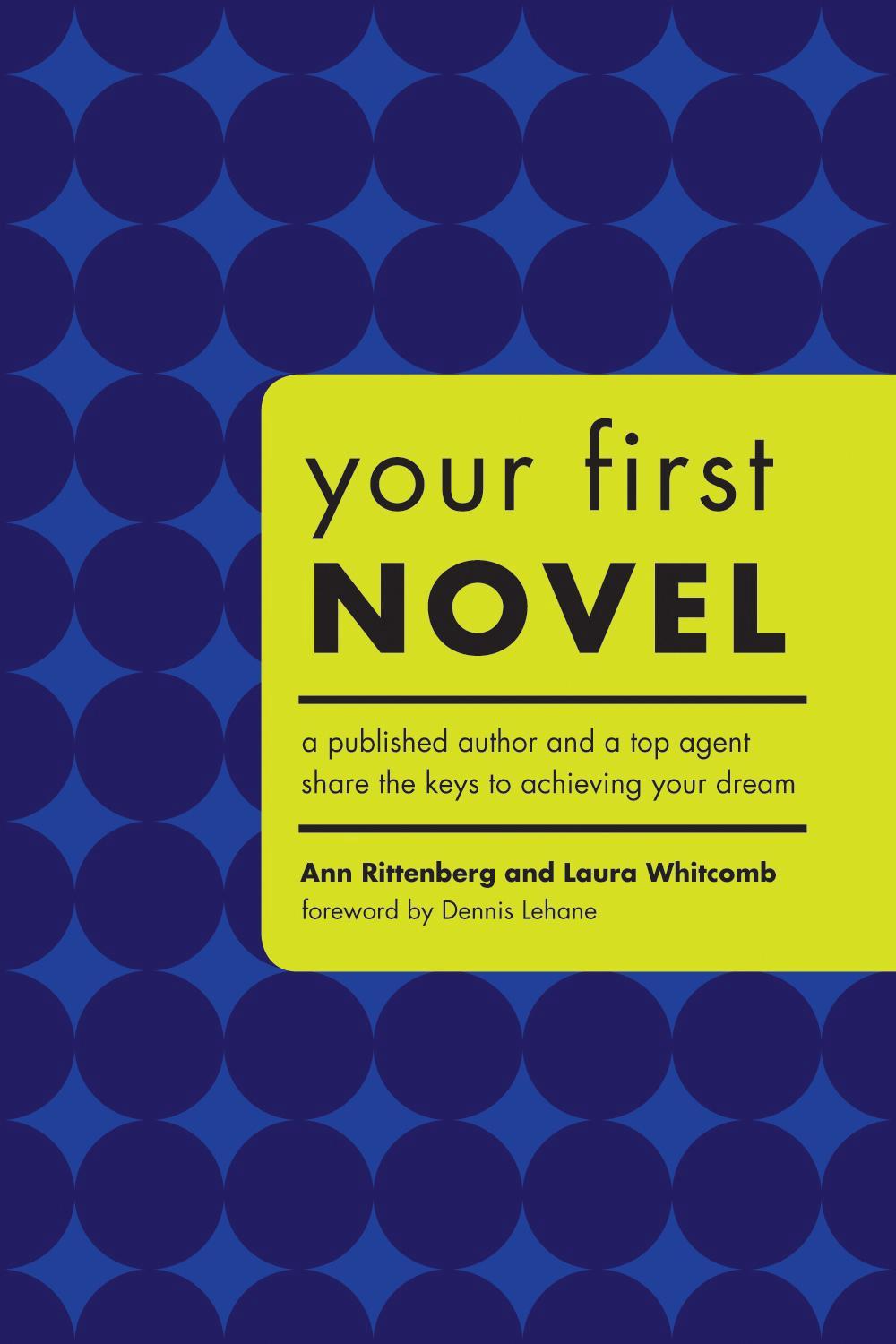 Your First Novel: A Published Author and a Top Agent Share the Keys to Achieving Your Dream by Ann Rittenberg - ISBN: 9781582973883