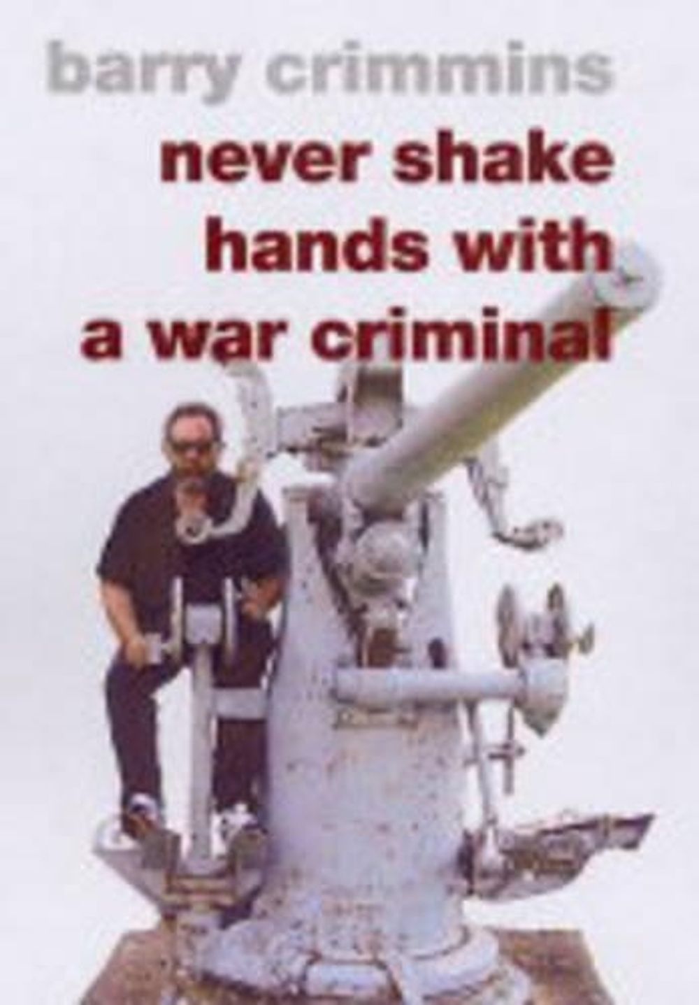 Never Shake Hands With A War Criminal by Barry Crimmins - ISBN: 9781583226605