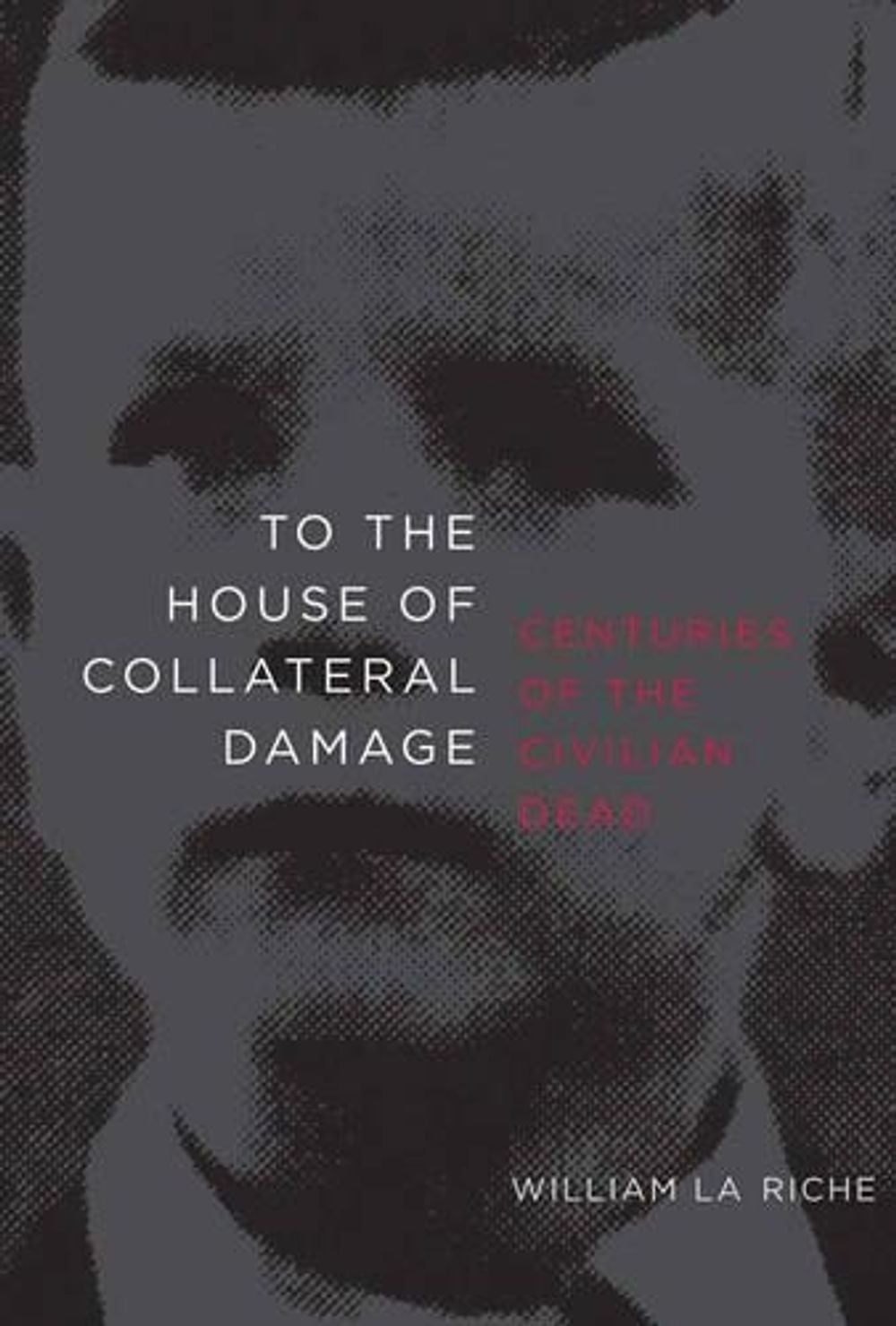 To the House of Collateral Damage by William La Riche - ISBN: 9781583228593