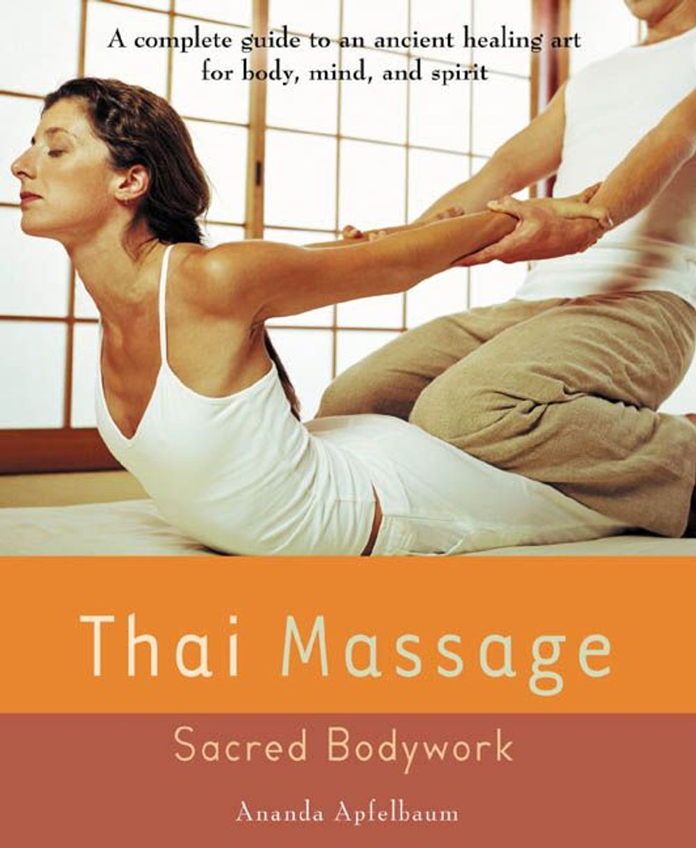Thai Massage: Sacred Bodywork by Ananda Apfelbaum - ISBN: 9781583331682
