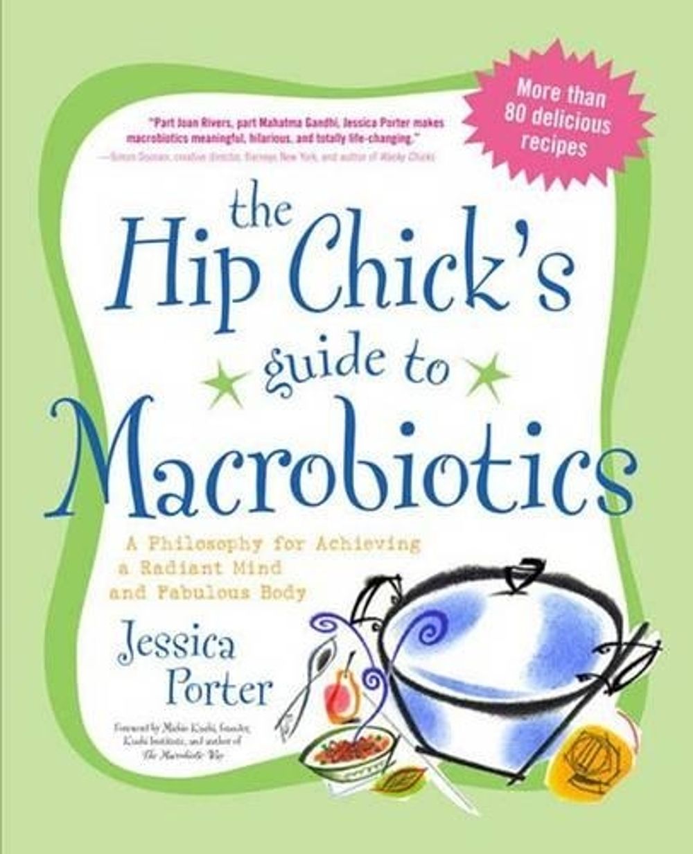 The Hip Chick's Guide to Macrobiotics by Jessica Porter - ISBN: 9781583332054