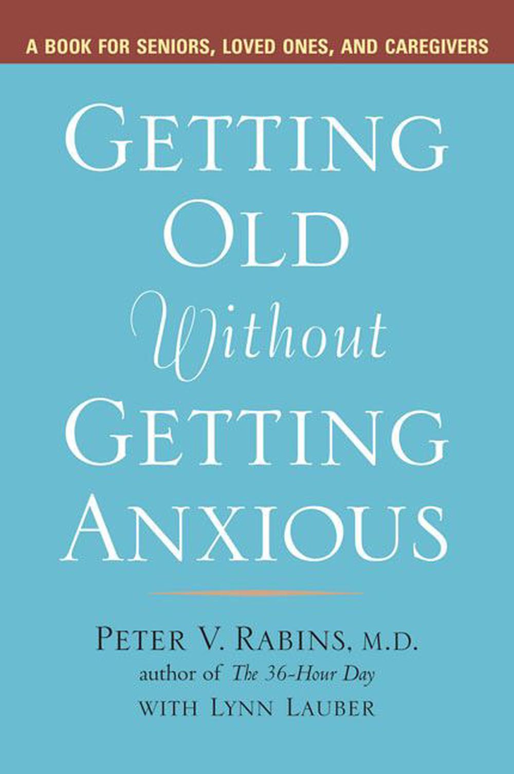 Getting Older without Getting Anxious by Peter V. Rabins - ISBN: 9781583332399