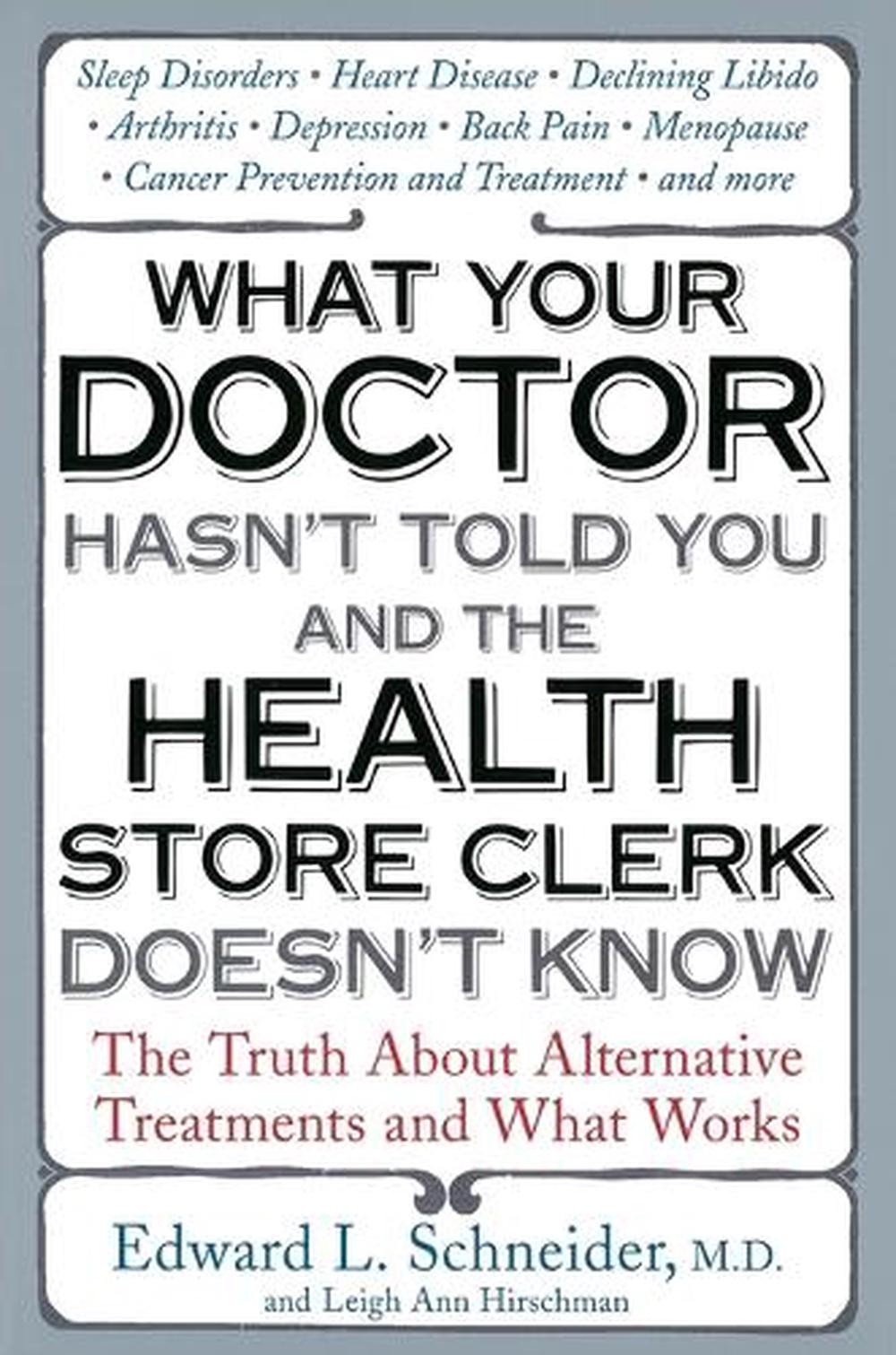 What Your Doctor Hasn't Told You and the Health Store Clerk Doesn't Know by Edward Schneider - ISBN: 9781583332528
