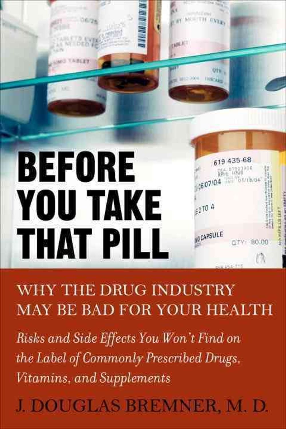 Before You Take That Pill: Why the Drug Industry May Be Bad for Your Health by J. Douglas Bremner - ISBN: 9781583332955