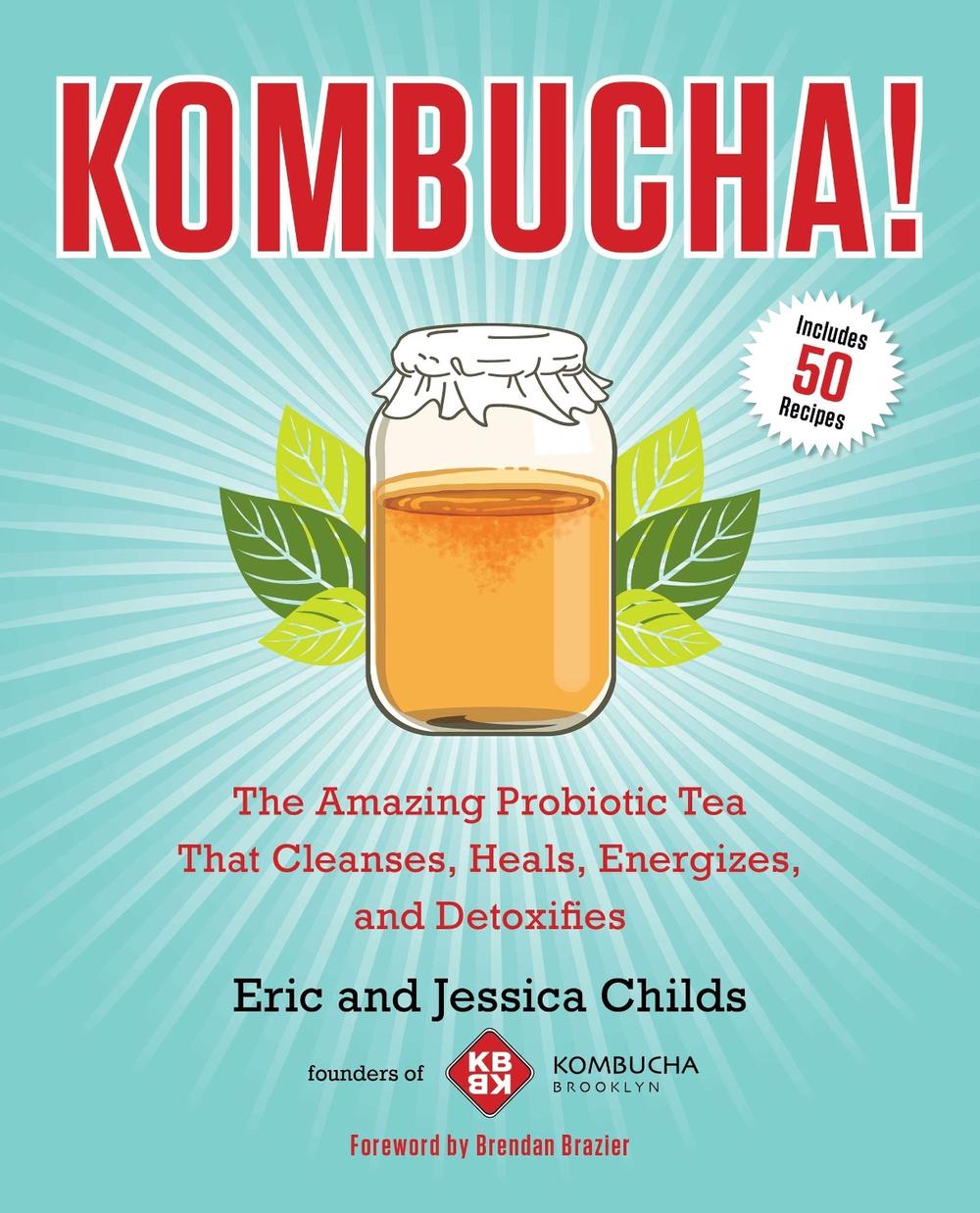 Kombucha!: The Amazing Probiotic Tea That Cleanses, Heals, Energizes, and Detoxifies, 9781583335314