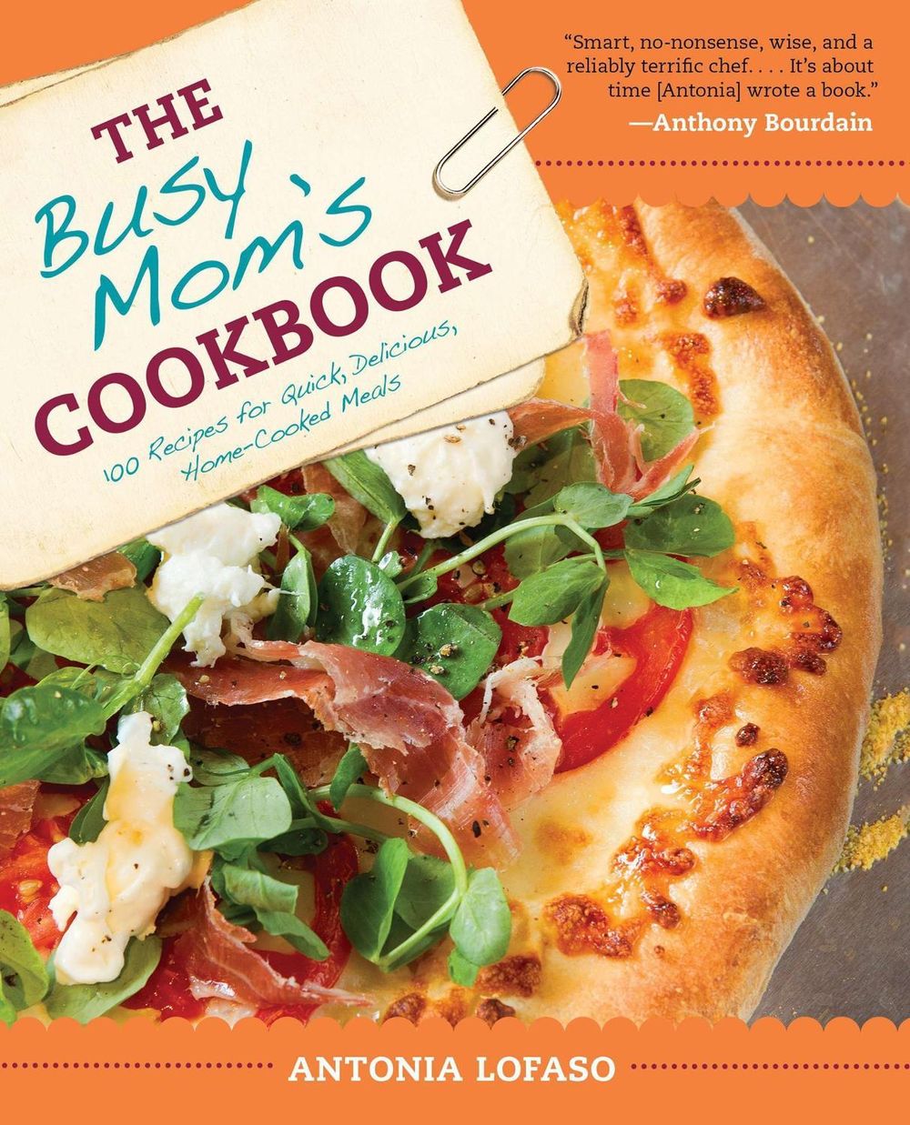 The Busy Mom's Cookbook by Antonia Lofaso - ISBN: 9781583335338
