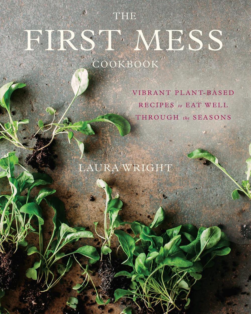 The First Mess Cookbook by Laura Wright - ISBN: 9781583335901