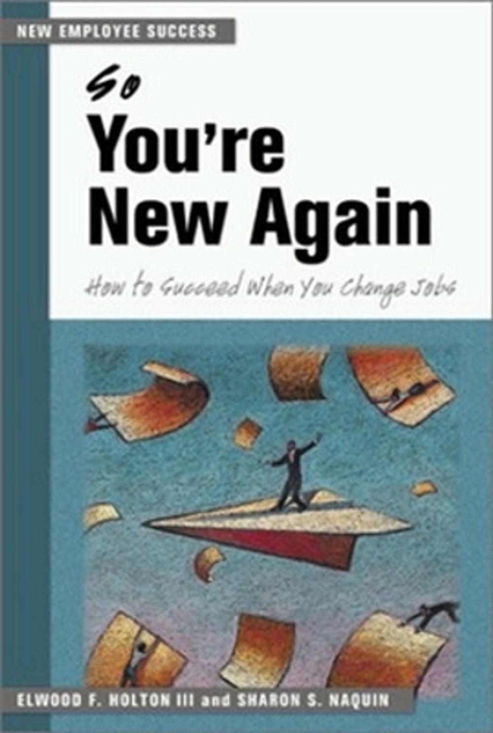 So You're New Again - How to Succeed in a New Job by HOLTON III - ISBN: 9781583761694