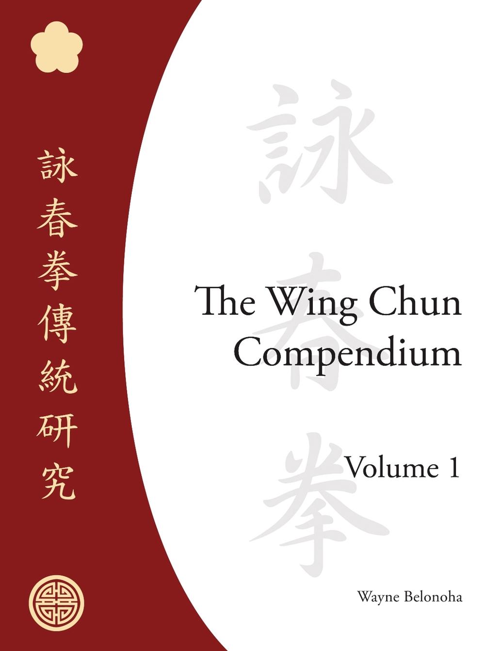The Wing Chun Compendium, Volume One by Wayne Belonoha - ISBN: 9781583941294