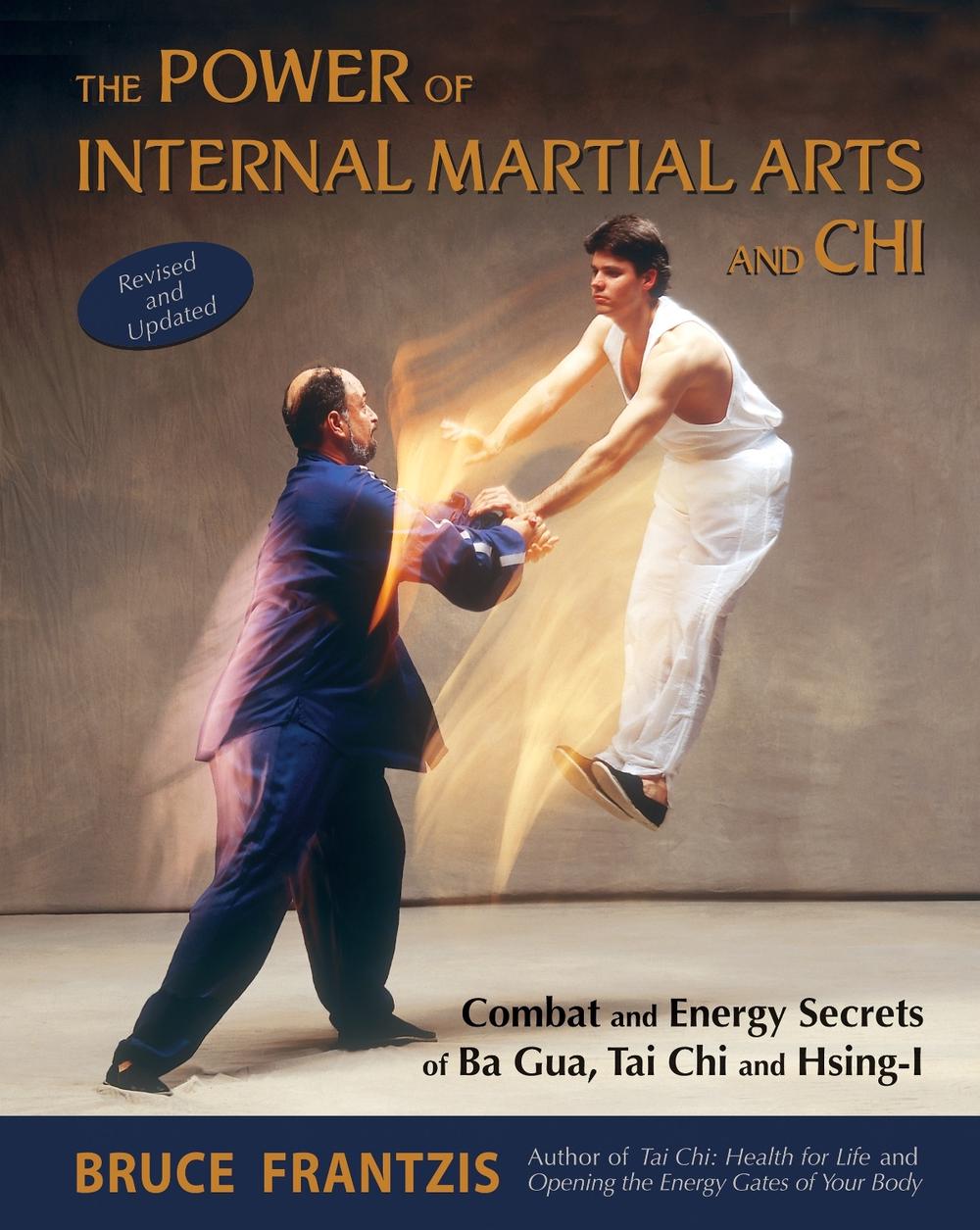 The Power of Internal Martial Arts and Chi Combat and Energy Secrets