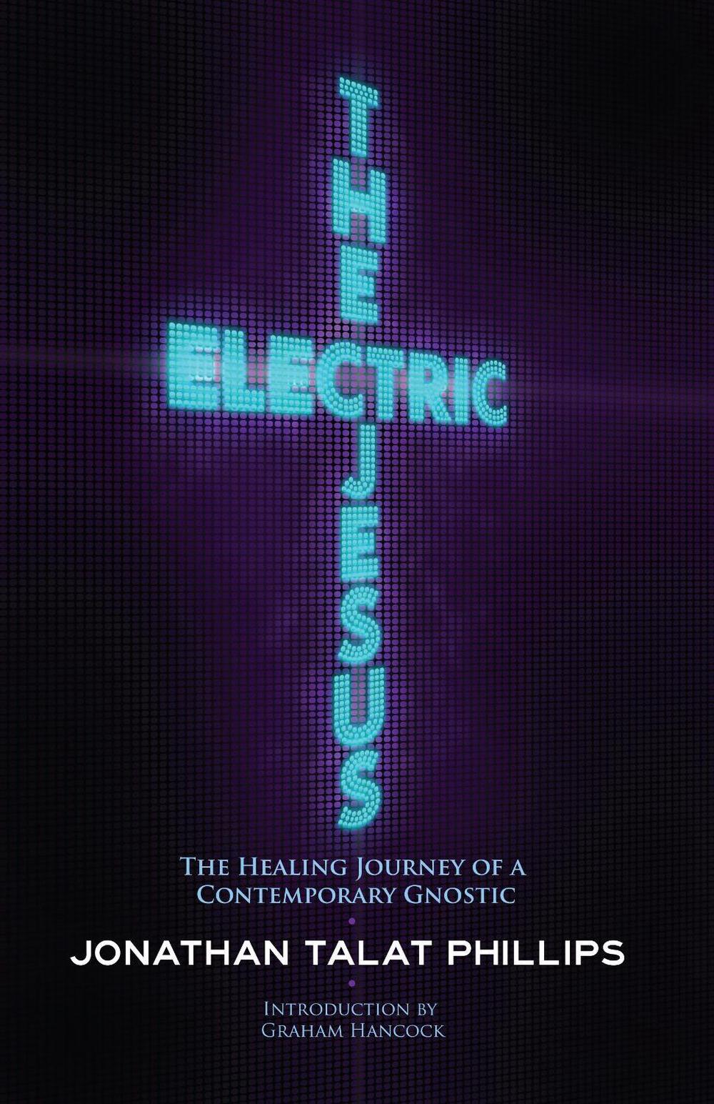 The Electric Jesus by Jonathan Talat Phillips - ISBN: 9781583943168