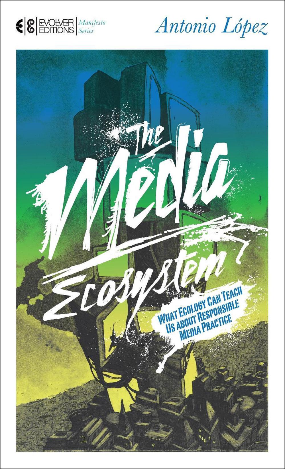 The Media Ecosystem by Antonio Lopez - ISBN: 9781583944592