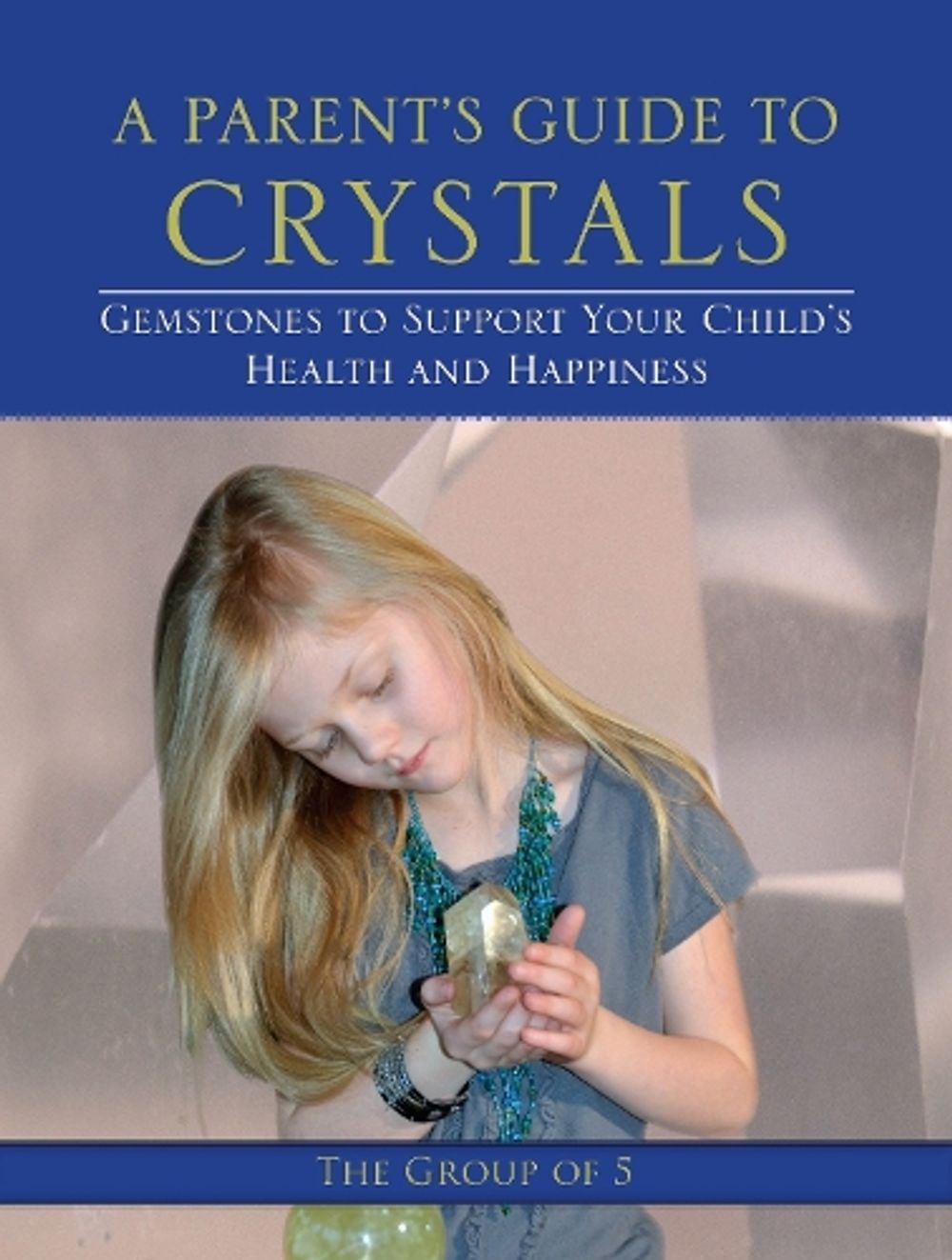 A Parent's Guide to Crystals by Group of 5 - ISBN: 9781583944967