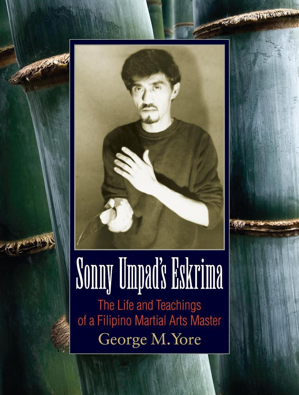 Sonny Umpad's Eskrima by George M. Yore - ISBN: 9781583945025