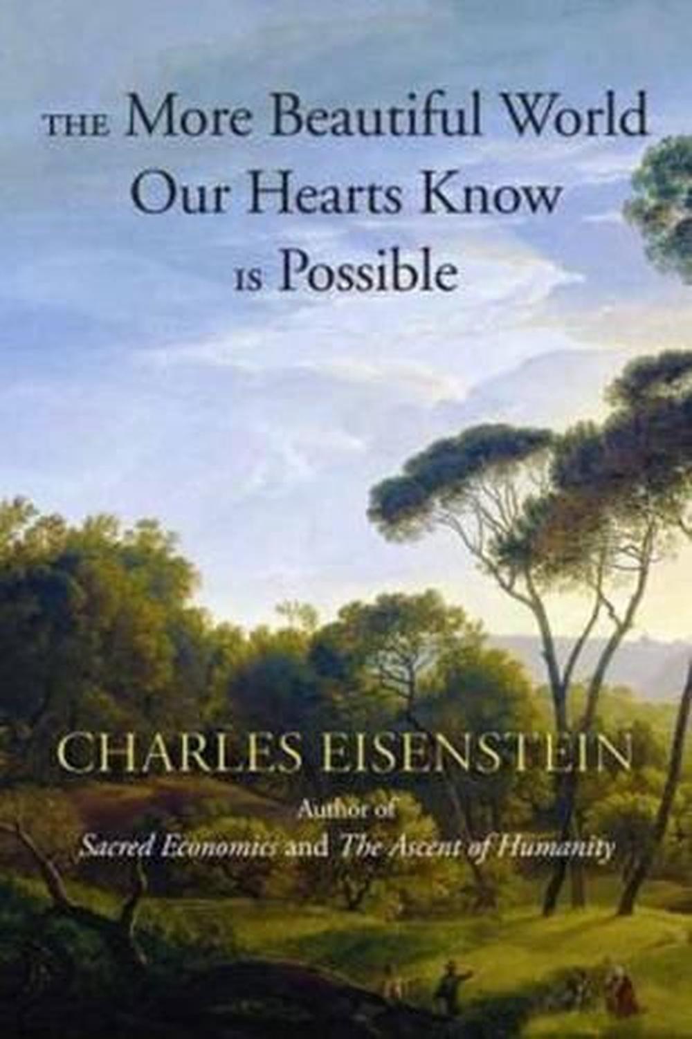 The More Beautiful World Our Hearts Know Is Possible by Charles Eisenstein - ISBN: 9781583947241