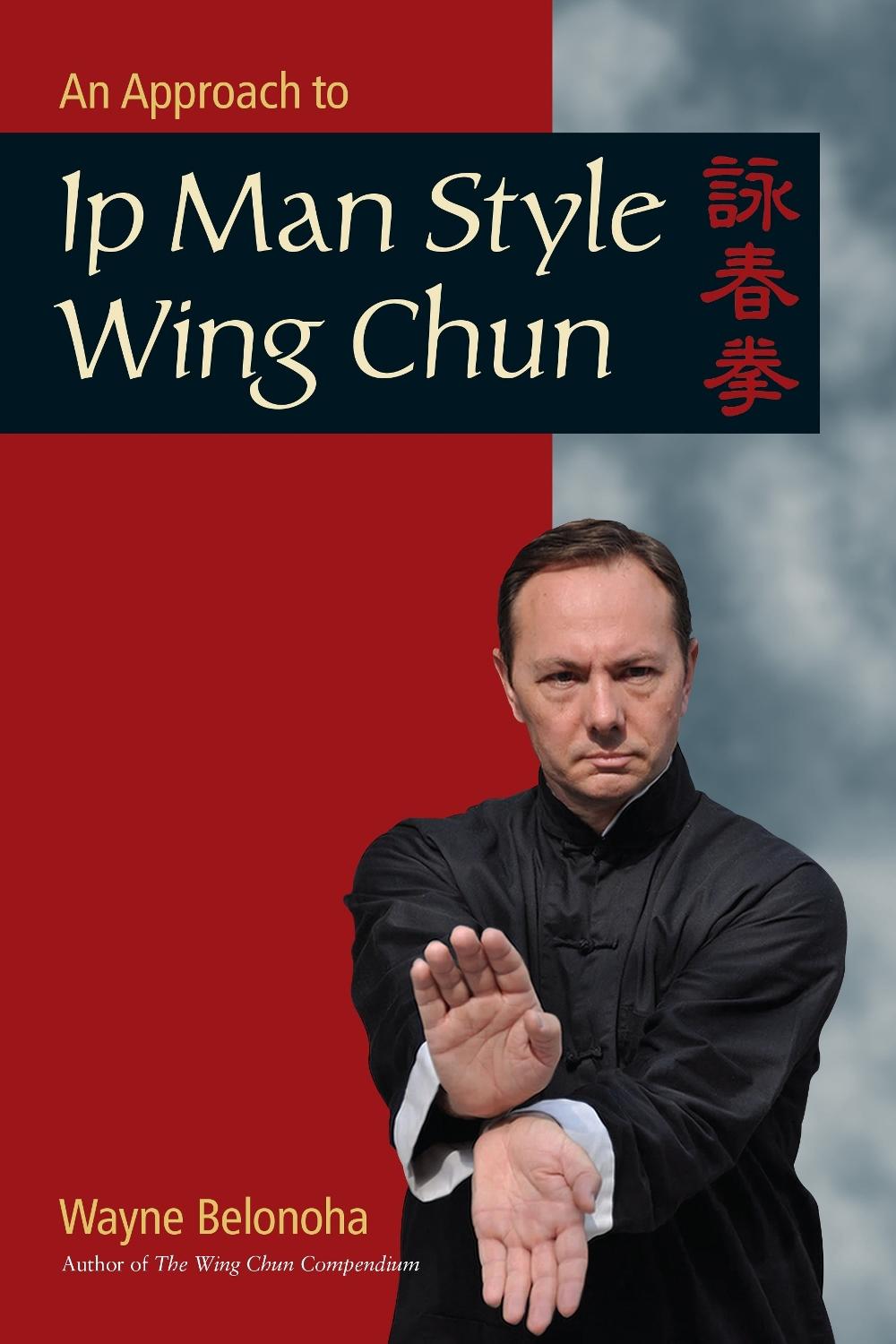 An Approach to Ip Man Style Wing Chun by Wayne Belonoha - ISBN: 9781583949412