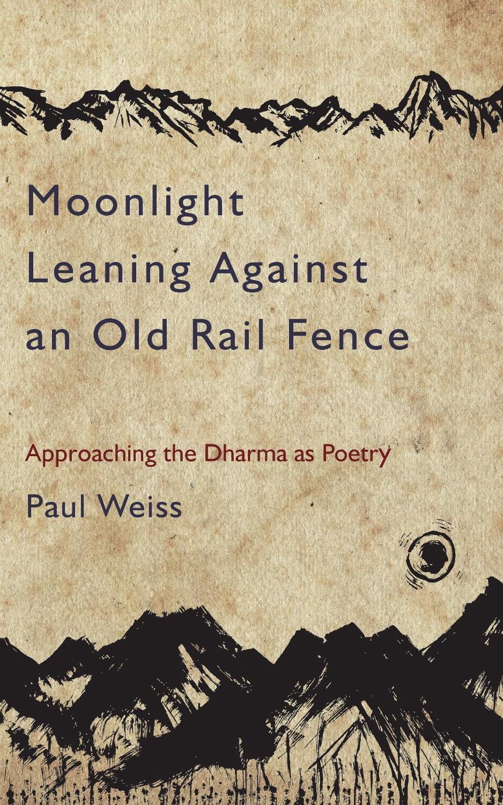 Moonlight Leaning Against an Old Rail Fence by Paul Weiss - ISBN: 9781583949450
