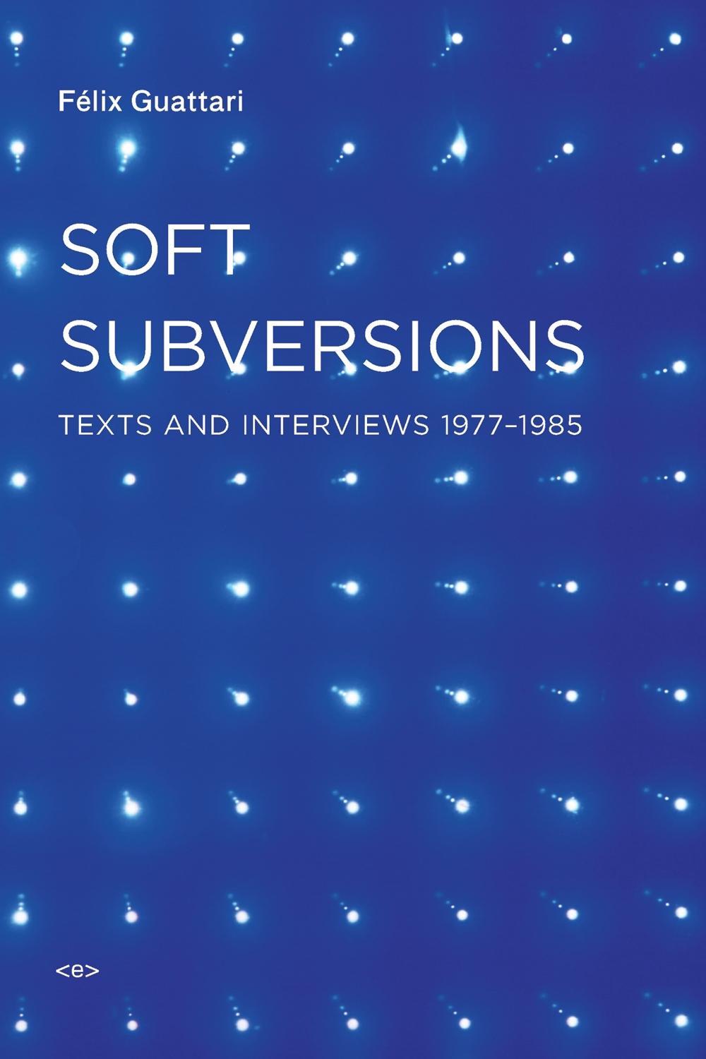 Soft Subversions by Félix Guattari - ISBN: 9781584350736