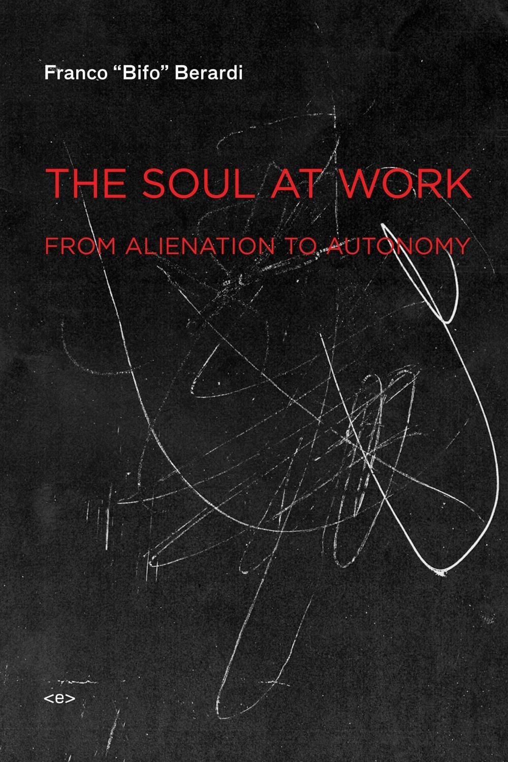 The Soul at Work by Franco "Bifo" Berardi - ISBN: 9781584350767