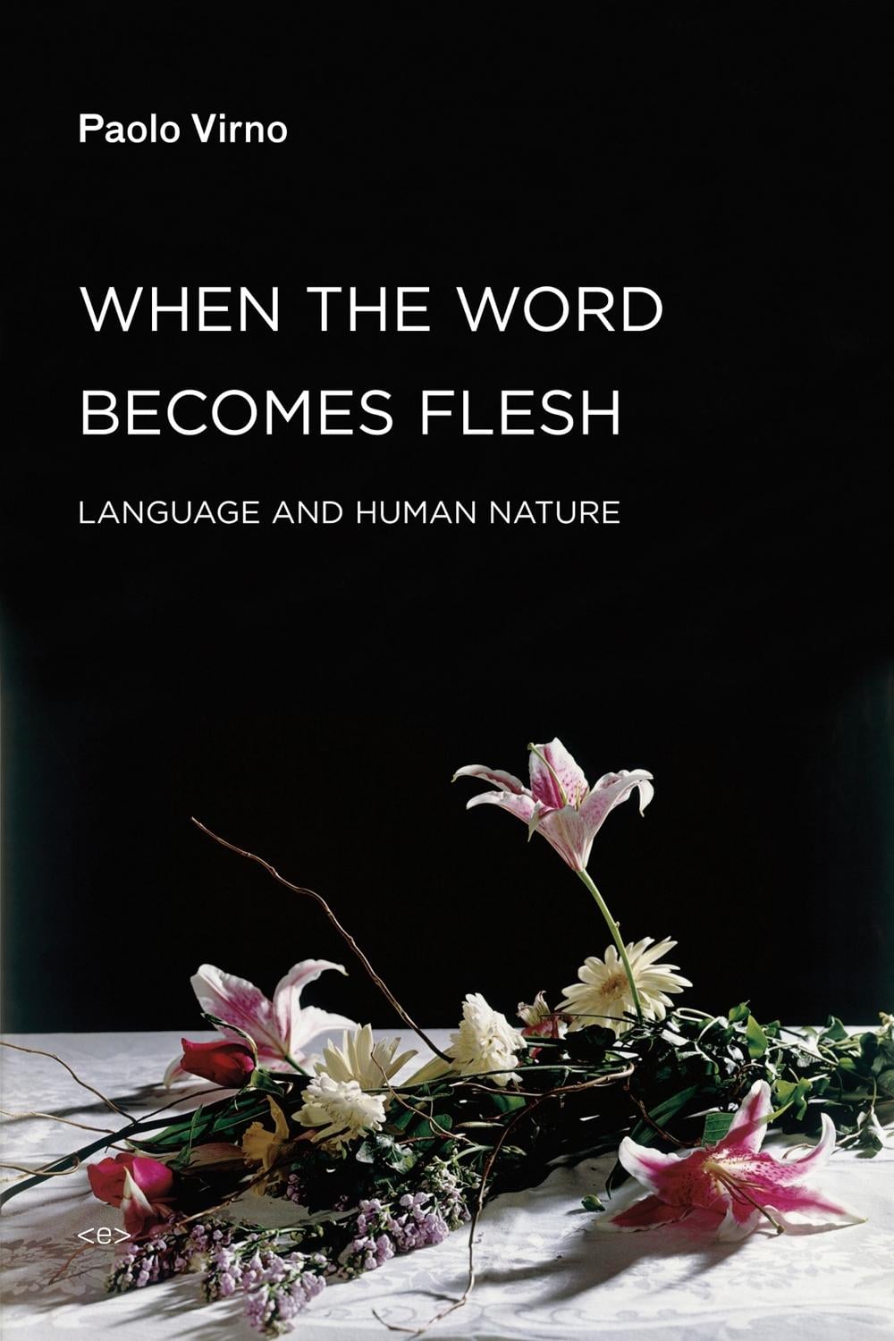 When the Word Becomes Flesh by Paolo Virno - ISBN: 9781584350941